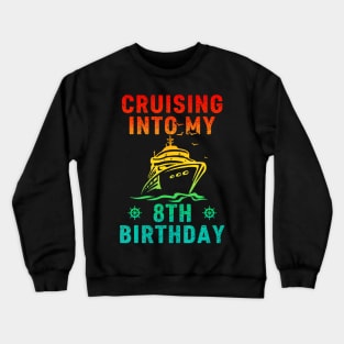 Cruising Into My 8th Birthday 8 Years Old Cruise Crewneck Sweatshirt